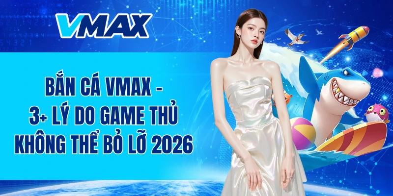 Bắn cá VMAX