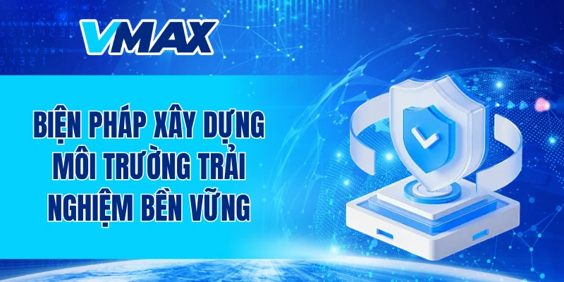 Biện pháp xây dựng môi trường trải nghiệm bền vững