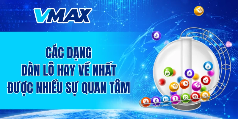 Các dạng dàn lô hay về nhất được nhiều sự quan tâm