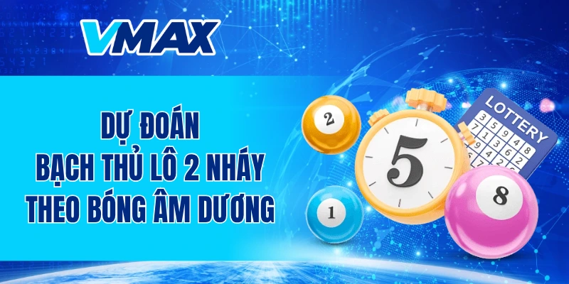 Dự đoán bạch thủ lô 2 nháy theo bóng âm dương