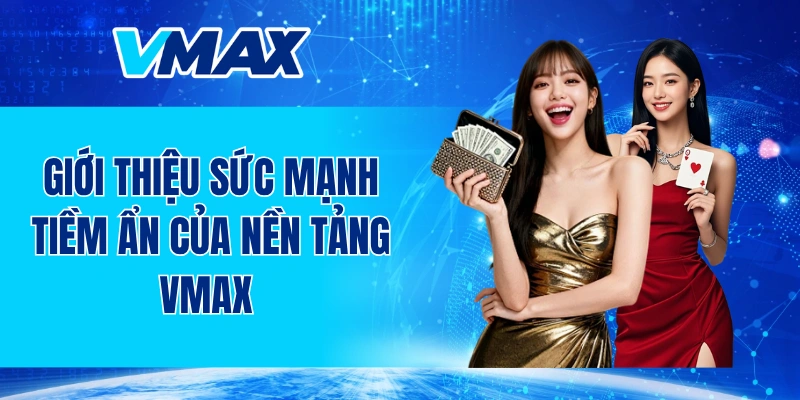 Giới thiệu sức mạnh tiềm ẩn của nền tảng VMAX 