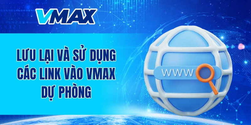 Lưu lại và sử dụng các link vào VMAX dự phòng