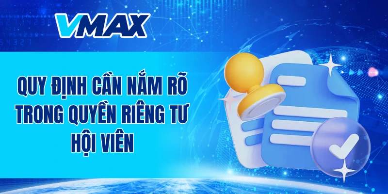 Quy định cần nắm rõ trong quyền riêng tư hội viên