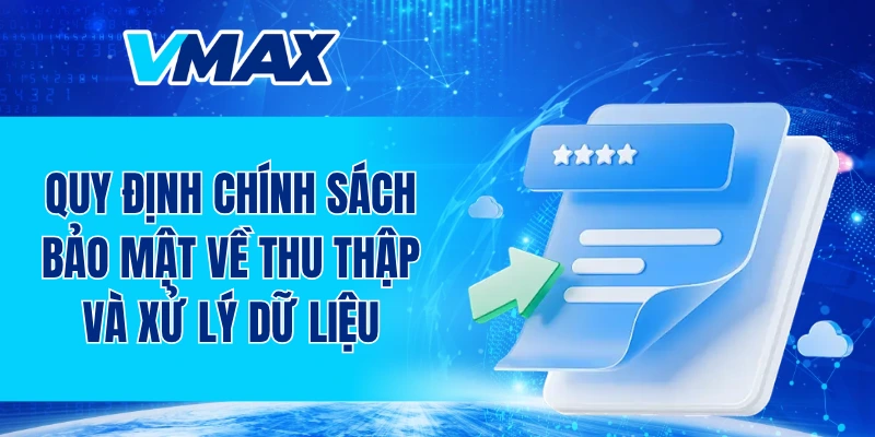 Quy định chính sách bảo mật về thu thập và xử lý dữ liệu