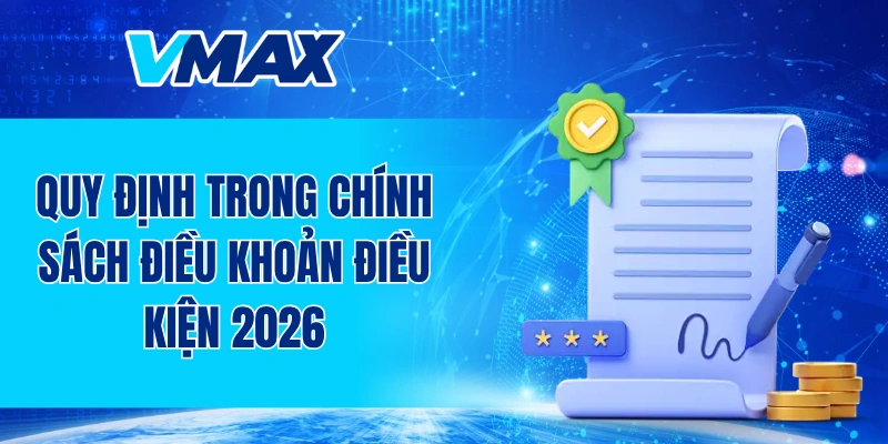Quy định trong chính sách điều khoản điều kiện 2026