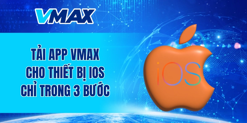 Tải app VMAX cho thiết bị iOS chỉ trong 3 bước