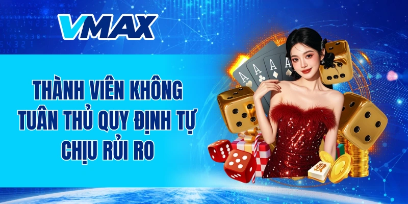 Thành viên không tuân thủ quy định tự chịu rủi ro