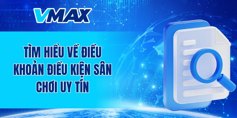 Tìm hiểu về điều khoản điều kiện sân chơi uy tín