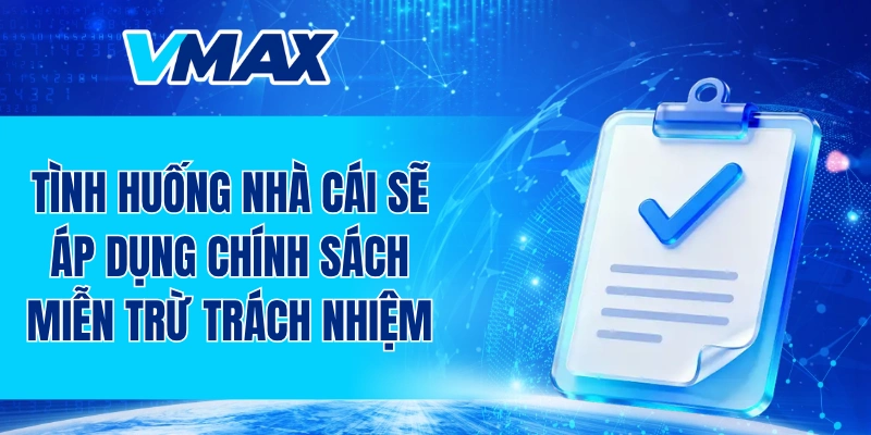 Tình huống nhà cái sẽ áp dụng chính sách miễn trừ trách nhiệm