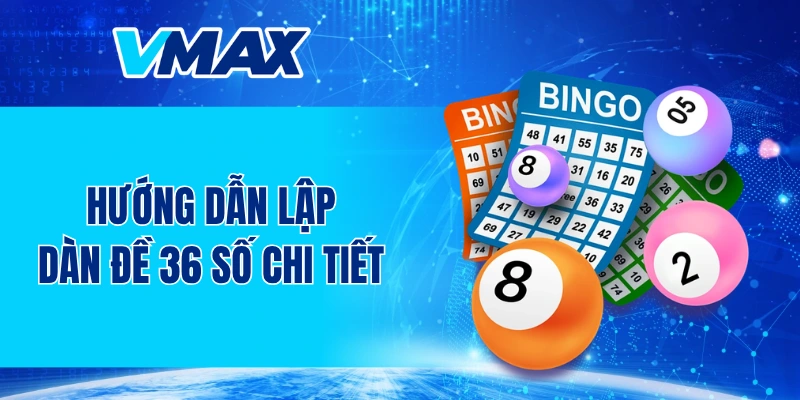 Hướng dẫn lập dàn đề 36 số chi tiết