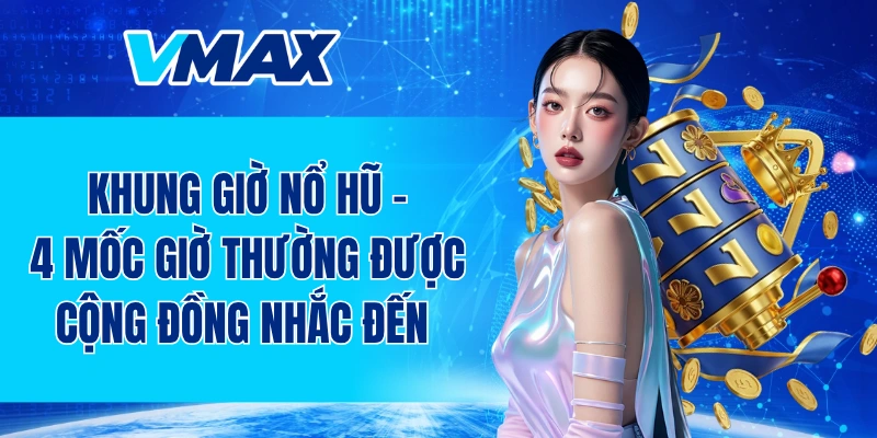 khung giờ nổ hũ