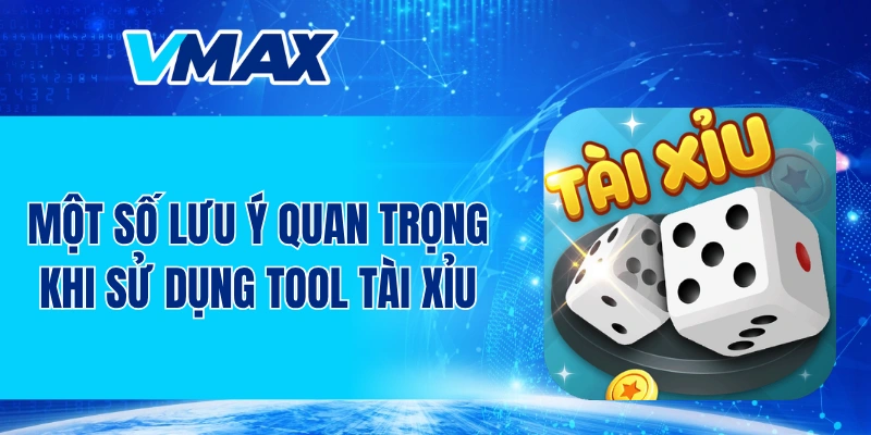 Một số lưu ý quan trọng khi sử dụng tool tài xỉu