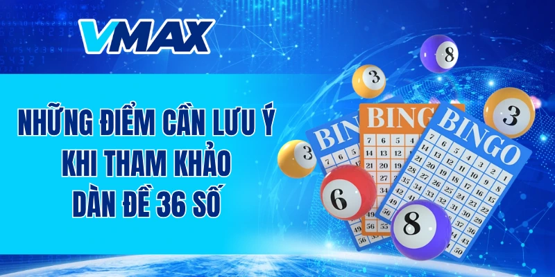 Những điểm cần lưu ý khi tham khảo dàn đề 36 số