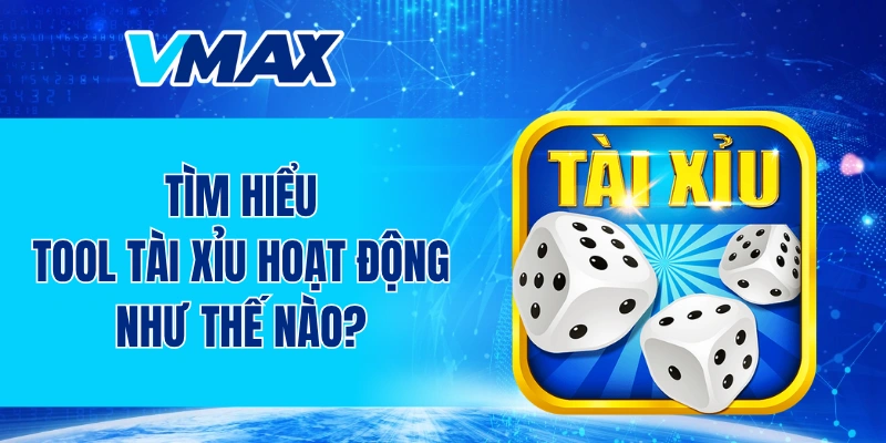 Tìm hiểu tool tài xỉu hoạt động như thế nào?